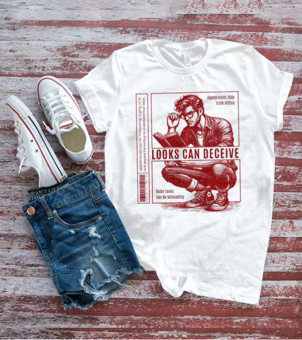 Looks Can Deceive Appearances Hide Truth Within Outer Looks Can Be Misleading T-Shirt