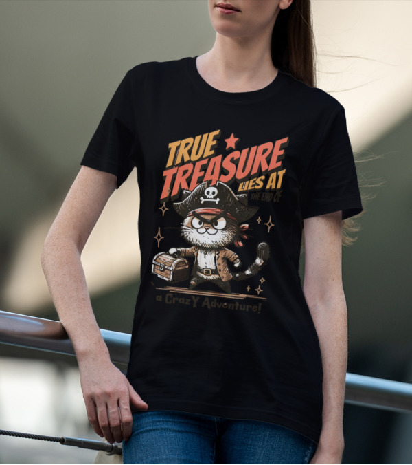 TRUE TREASURE LIES AT THE END OF A CraZY Adventure T-Shirt