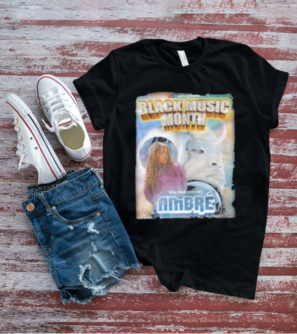 Black Music Month NPR Tiny Desk Concert Ambre Celebrates T-Shirt