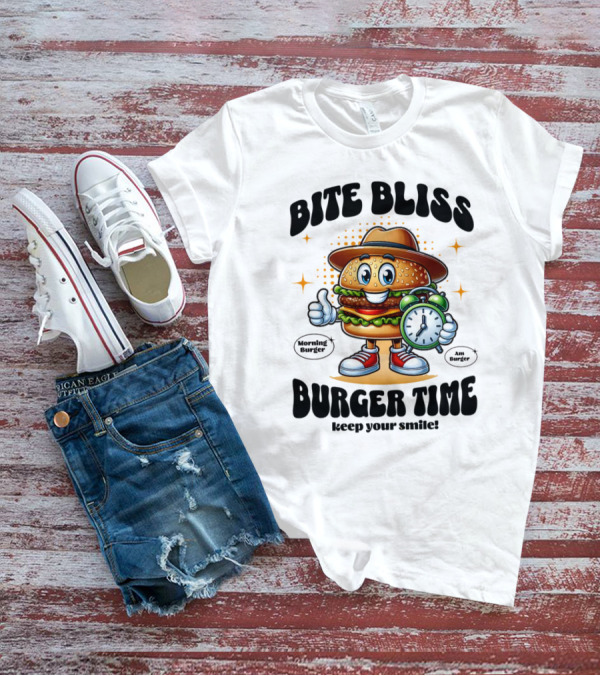 Bite Bliss Burger Time Keep Your Smile Morning Burger Ams Burger T-Shirt