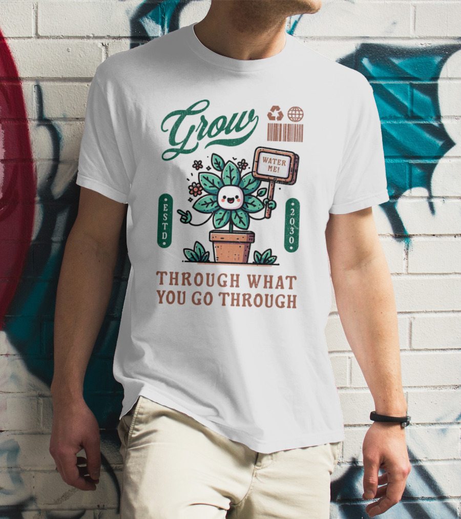 Grow Cute Mascot Plant In A Pot With Water Me Through What You Go Through ESTD 2030 T-Shirt