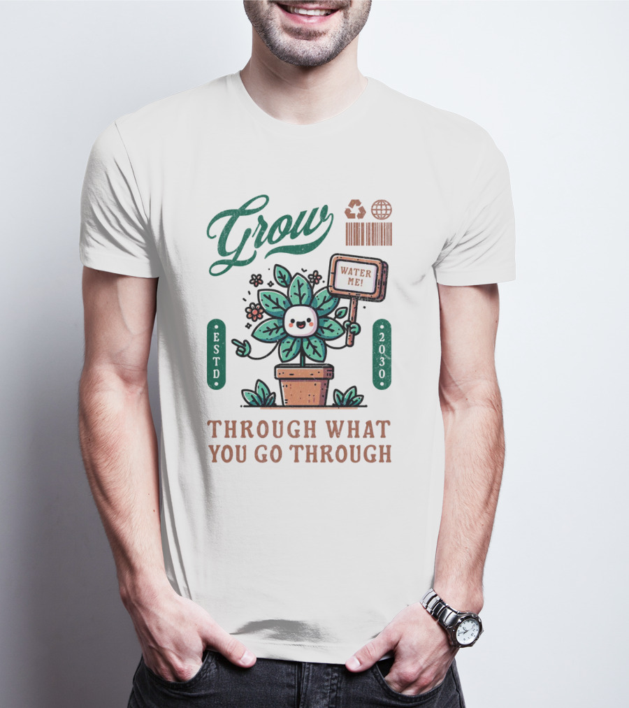 Grow Cute Mascot Plant In A Pot With Water Me Through What You Go Through ESTD 2030 T-Shirt