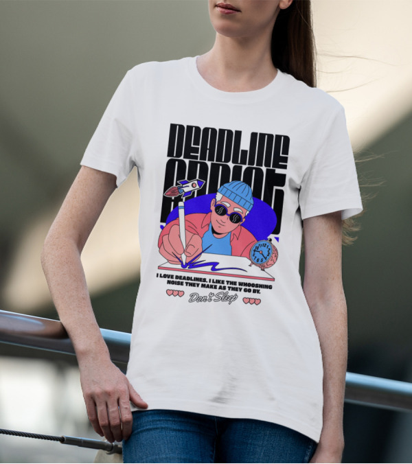 Deadline Addict Don't Sleep I Love Deadlines Whooshing Noise T-Shirt