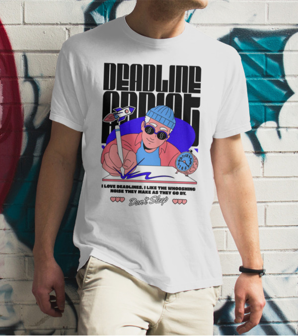 Deadline Addict Don't Sleep I Love Deadlines Whooshing Noise T-Shirt