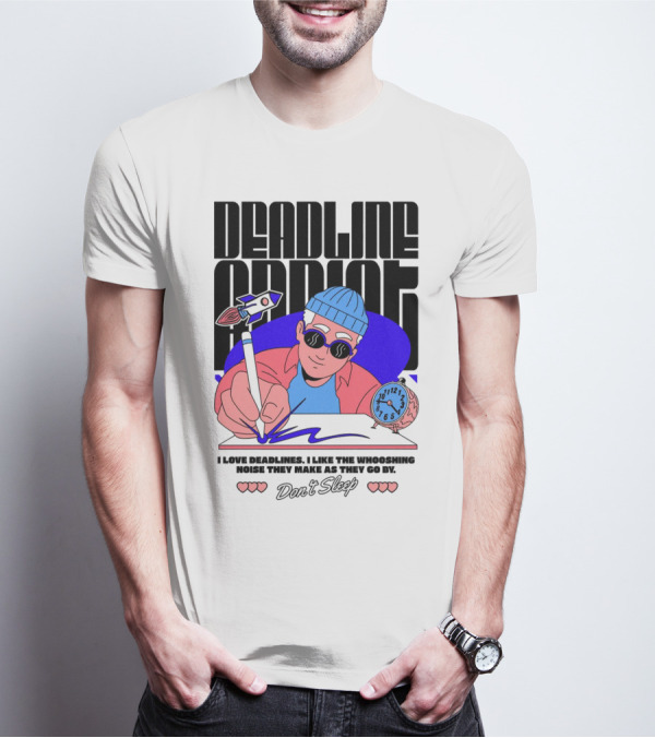 Deadline Addict Don't Sleep I Love Deadlines Whooshing Noise T-Shirt