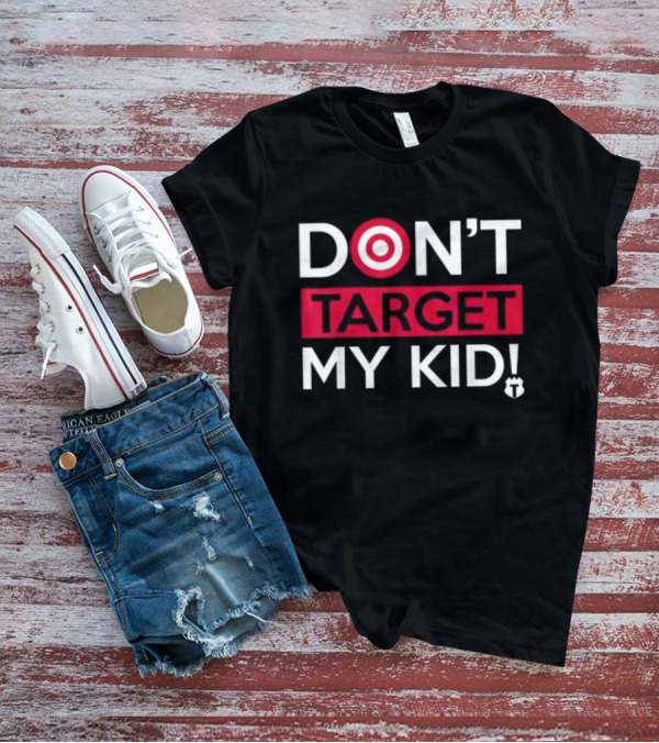 DON'T TARGET MY KID FUNNY SAYING QUOTE WOMEN TARGET ICON WORDPLAY T-Shirt
