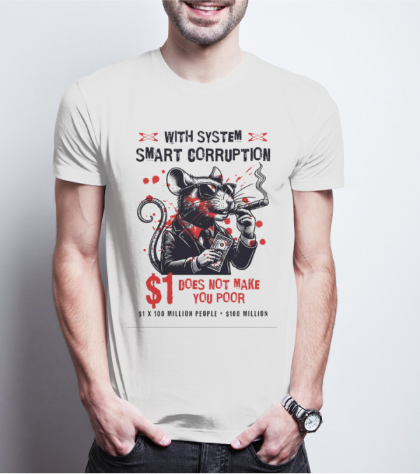 With System Smart Corruption Rat $1 Does Not Make You Poor T-Shirt
