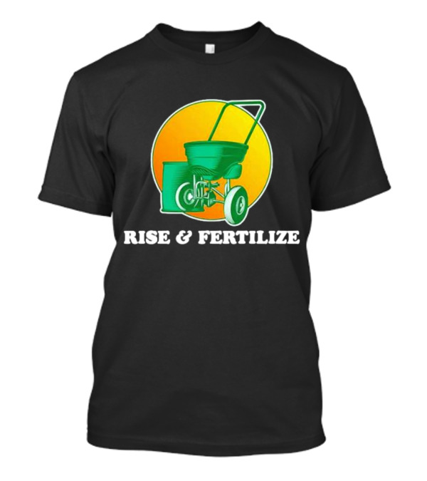 RISE And FERTILIZE Lawn Spreader Sunrise Motif T-Shirt