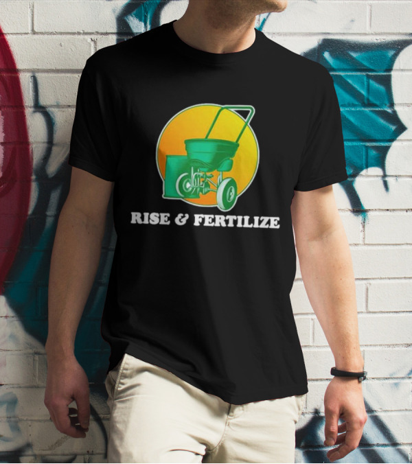 RISE And FERTILIZE Lawn Spreader Sunrise Motif T-Shirt