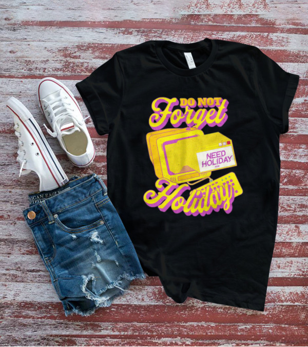 Do Not Forget Holiday Need Holiday Now Retro Computer T-Shirt