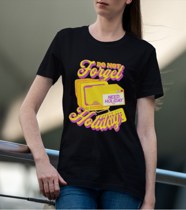 Do Not Forget Holiday Need Holiday Now Retro Computer T-Shirt