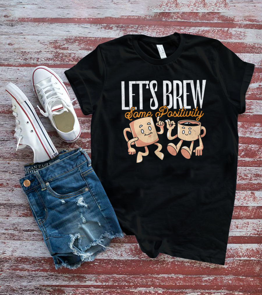 Let's Brew Some Positivity With Happy Dancing Coffee Mugs T-Shirt