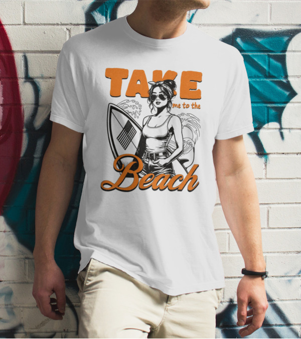 Take Me To The Beach Surfboard And Waves With Stylish Woman In Sunglasses T-Shirt