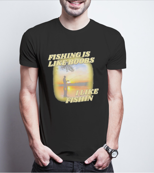 Fishing Is Like Boobs I Like Fishin Sunset T-Shirt