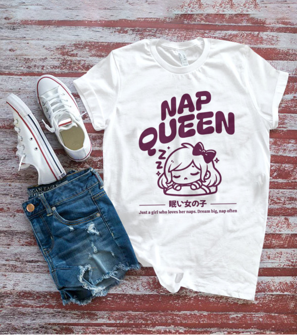 Nap Queen Just A Girl Who Loves Her Naps Dream Big Nap Often T-Shirt
