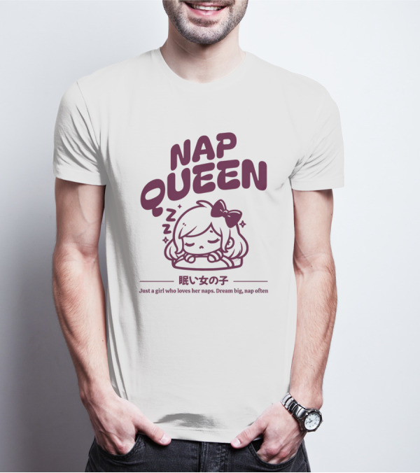 Nap Queen Just A Girl Who Loves Her Naps Dream Big Nap Often T-Shirt