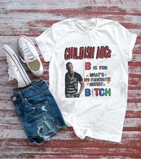 Childish ABCs B Is For What's My Favorite Word Bitch With Iconic Rapper T-Shirt