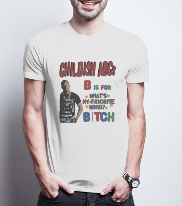 Childish ABCs B Is For What's My Favorite Word Bitch With Iconic Rapper T-Shirt