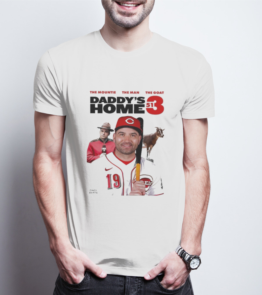 DADDY'S HOME 513 THE MOUNTIE THE MAN THE GOAT CINCY SHIRTS 19 T-Shirt