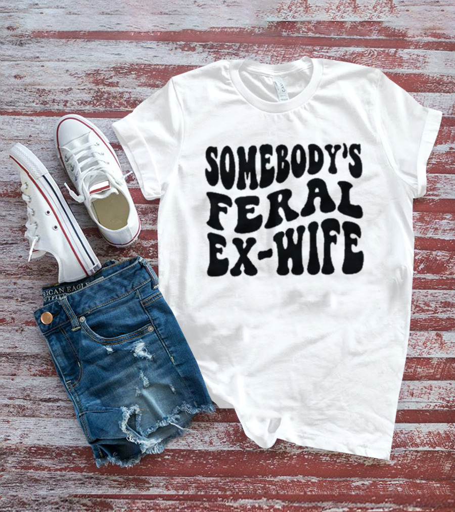 Somebody’s Feral Ex Wife Retro Groovy Text T-Shirt