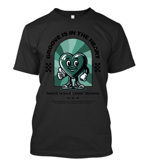 Groove Is In The Heart Good Times Are Just Around The Corner T-Shirt
