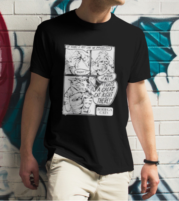 It Takes A Pet Like No Problem Bodega Cats That's A Great Cat Right There T-Shirt