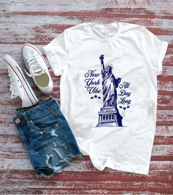 New York Vibe Statue Of Liberty All Day Long T-Shirt