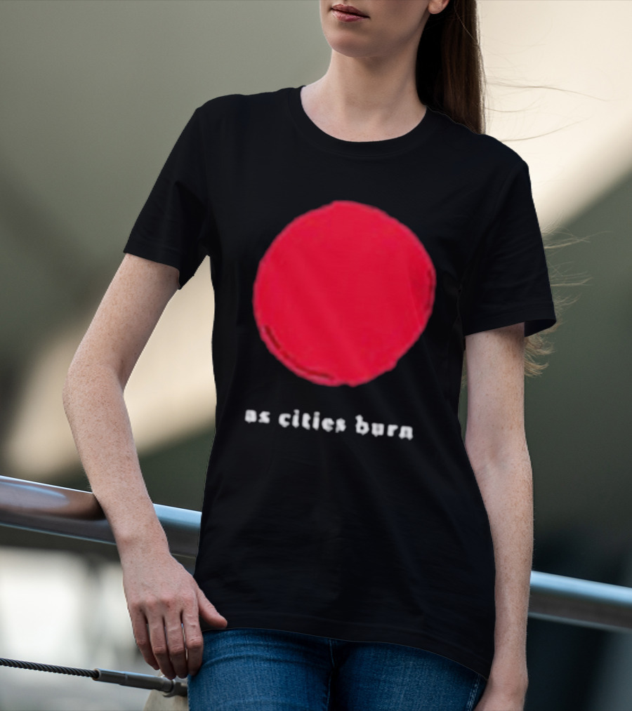 As Cities Burn Red Sun T-Shirt