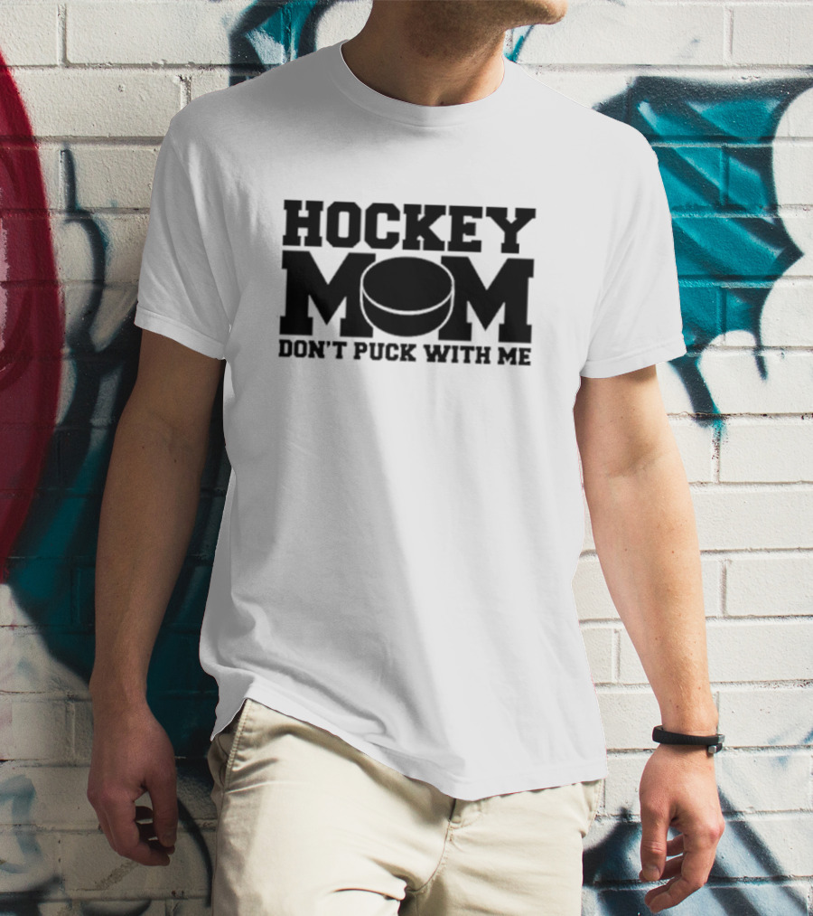 Hockey Mom Don't Puck With Me Hockey Puck Image T-Shirt