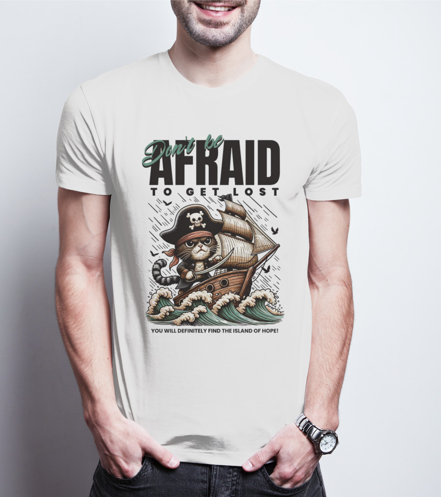Don't Be Afraid To Get Lost Pirate Cat Sailing You Will Definitely Find The Island Of Hope T-Shirt