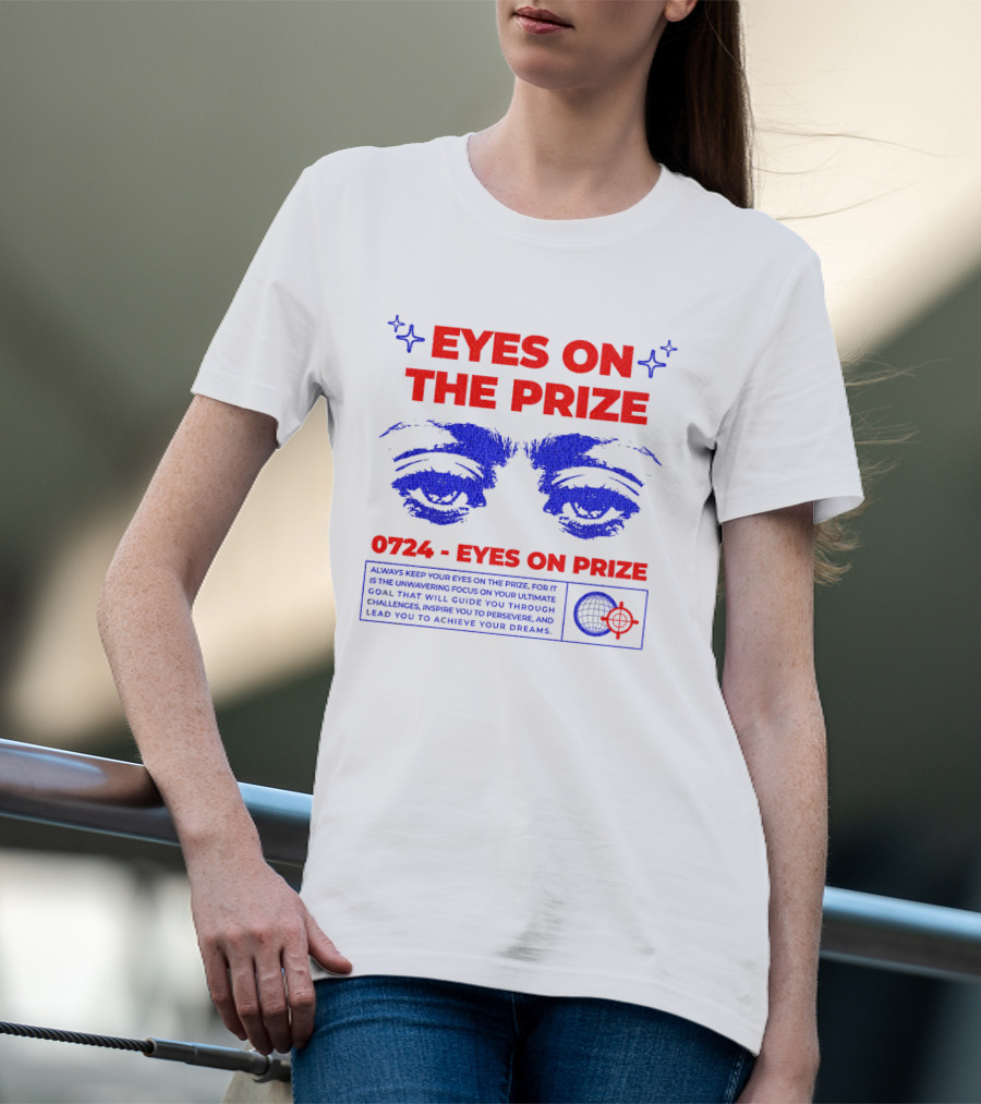 EYES ON THE PRIZE 0724 EYES ON PRIZE T-Shirt