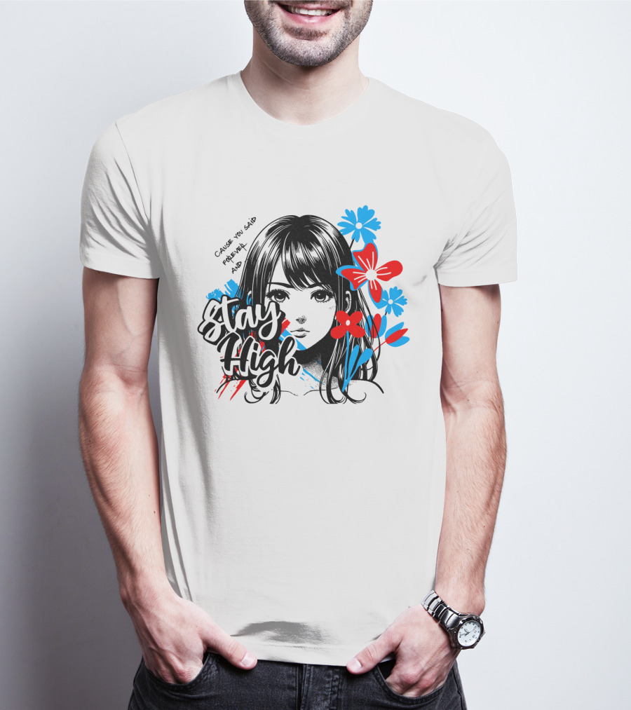 Stay High Cause You Said Forever And A Day T-Shirt