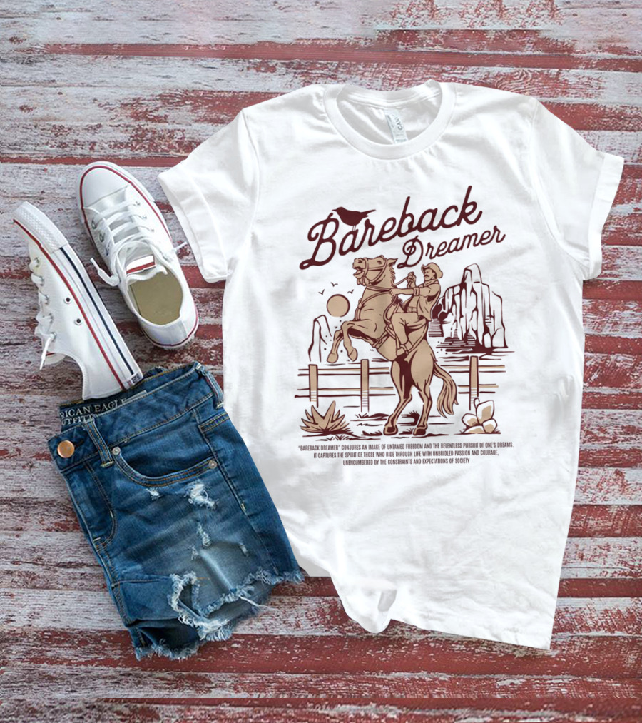 Bareback Dreamer Embracing Freedom And Courage On The Open Range T-Shirt