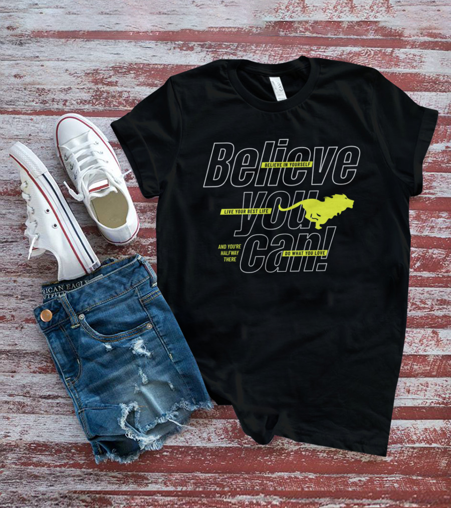 Believe You Can Live Your Best Life Believe In Yourself Do What You Love T-Shirt