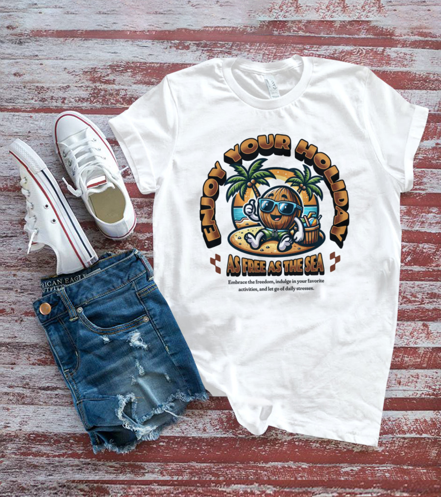 Enjoy Your Holiday As Free As The Sea Palm Beach Vibes Coconut Chill T-Shirt