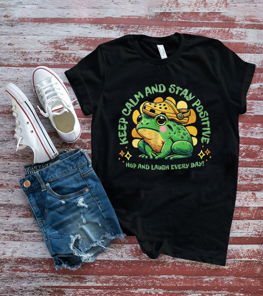 Keep Calm And Stay Positive Hop And Laugh Every Day Funny Frog Motivation T-Shirt