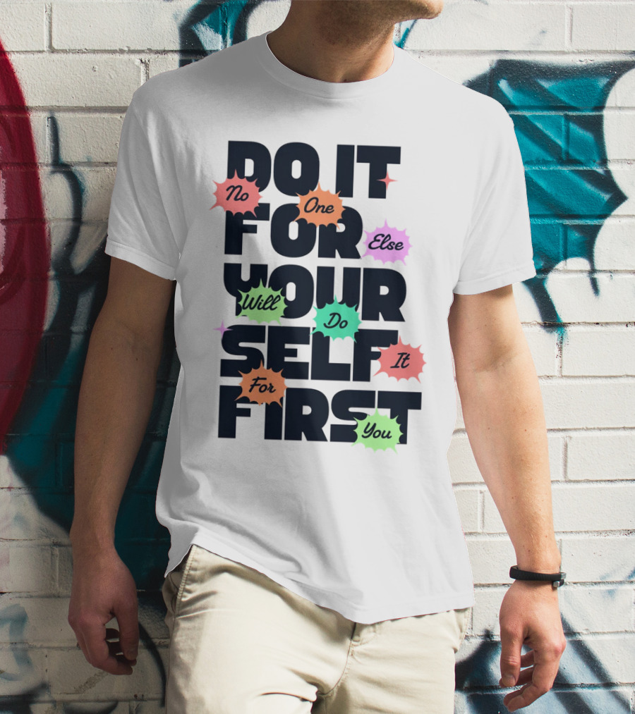 Do It For Yourself First No One Else Will Do It For You T-Shirt