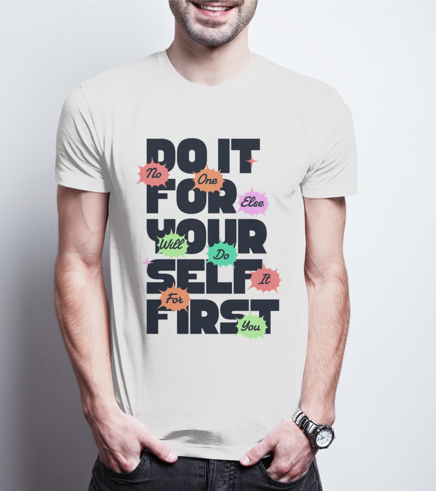Do It For Yourself First No One Else Will Do It For You T-Shirt