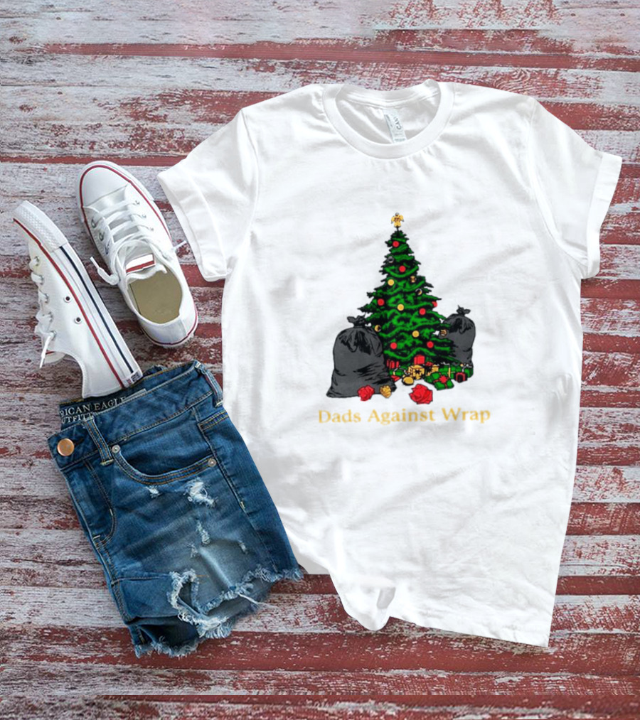 Dads Against Wrap Christmas Tree Bags And Gifts T-Shirt