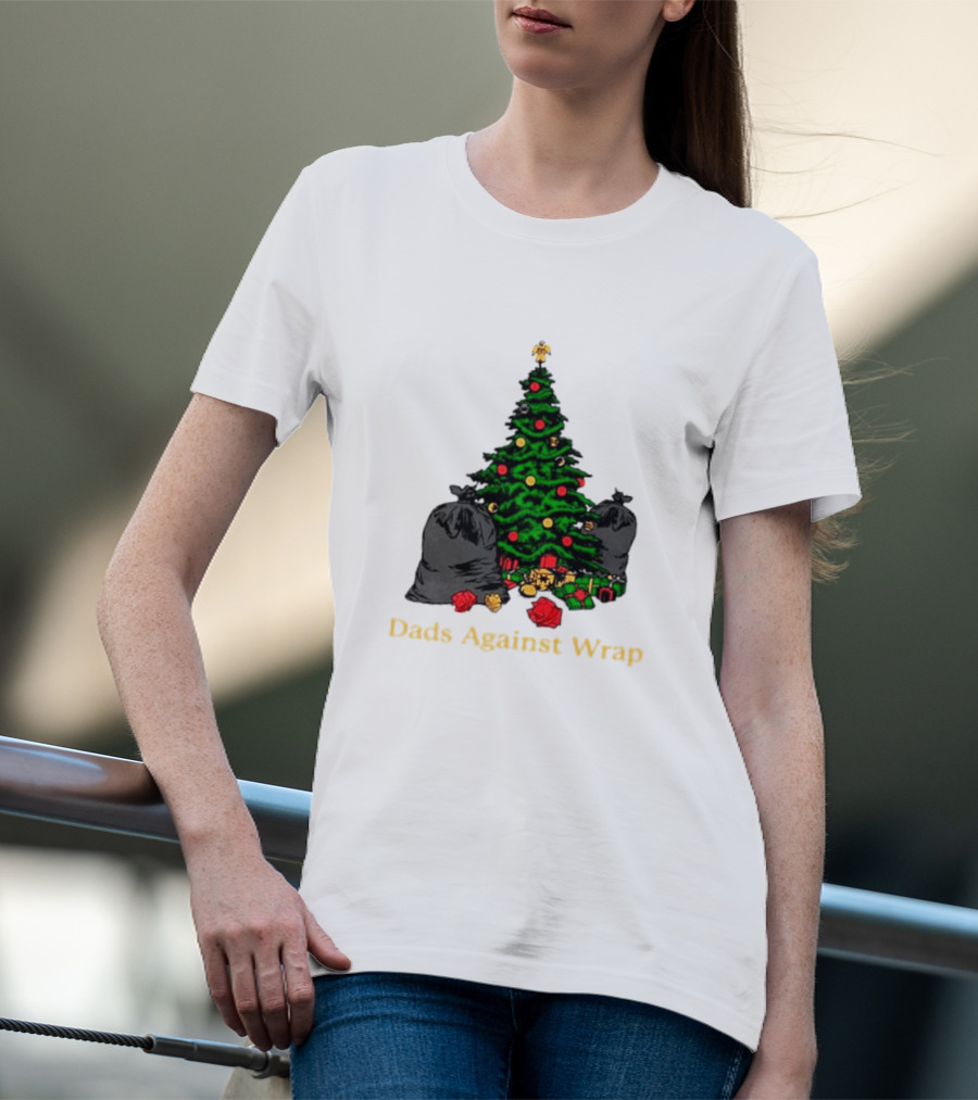 Dads Against Wrap Christmas Tree Bags And Gifts T-Shirt