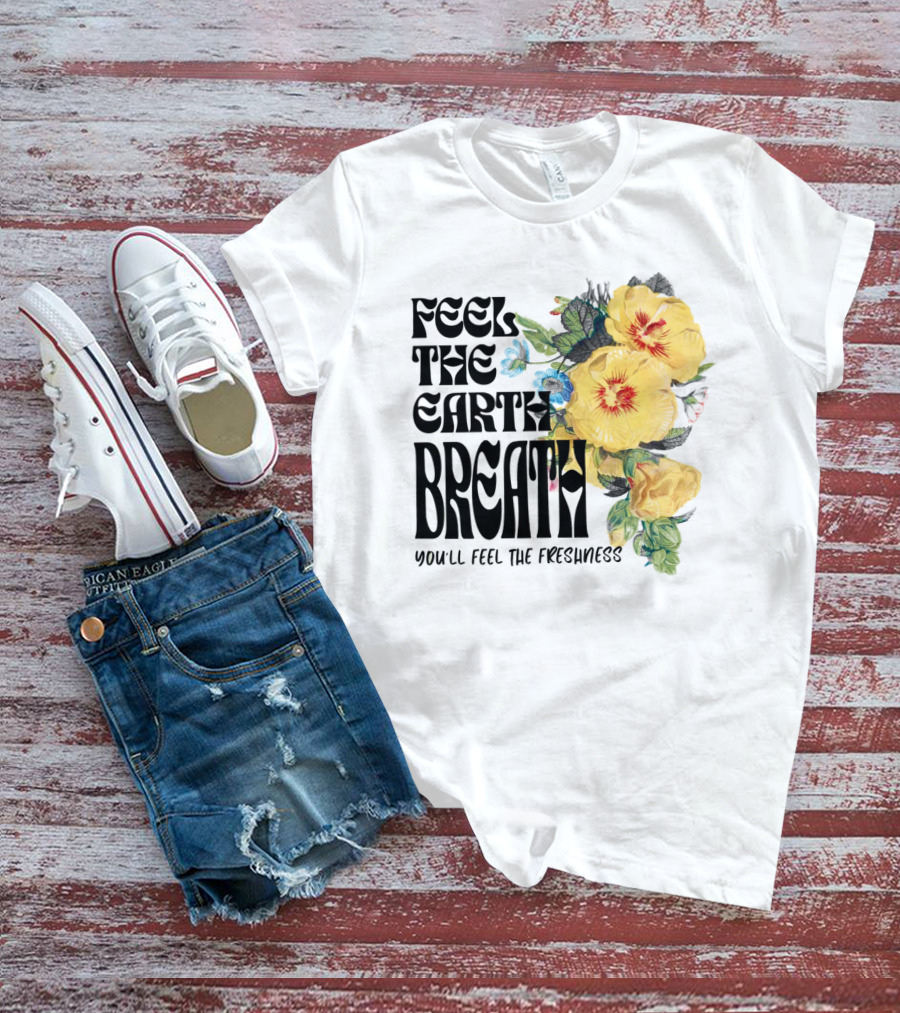Feel The Earth Breathe You'll Feel The Freshness Boho Floral T-Shirt