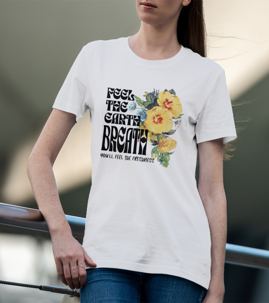 Feel The Earth Breathe You'll Feel The Freshness Boho Floral T-Shirt