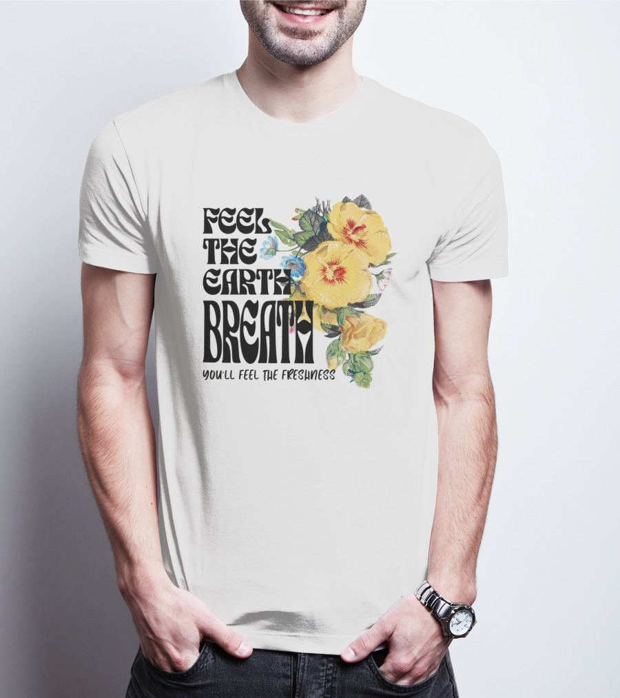 Feel The Earth Breathe You'll Feel The Freshness Boho Floral T-Shirt