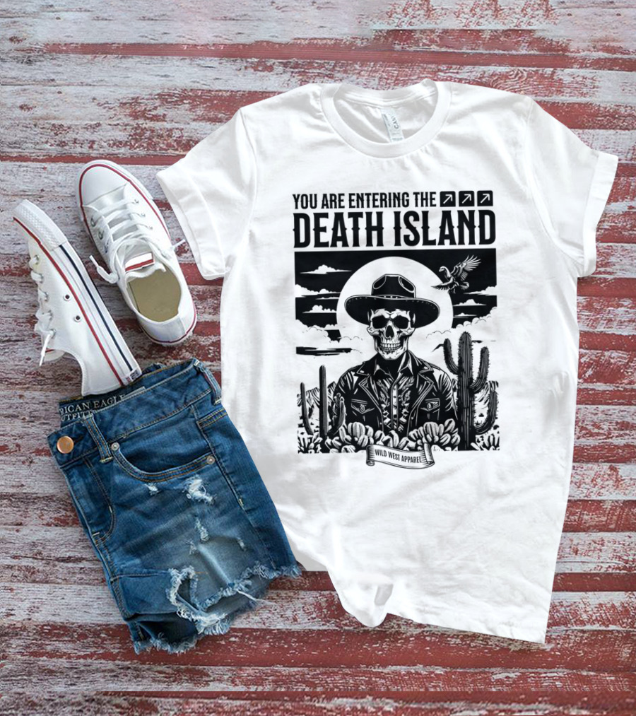 YOU ARE ENTERING THE DEATH ISLAND WILD WEST T-Shirt