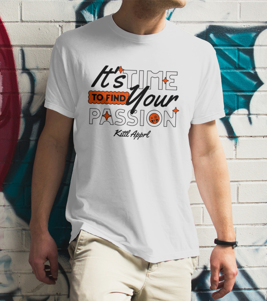 It's Time To Find Your Passion Kittl Apprl T-Shirt