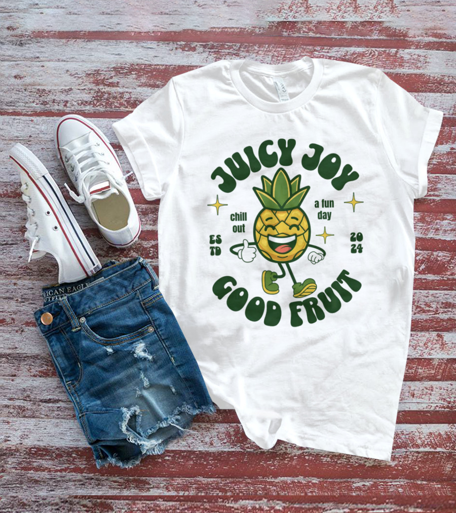 JUICY JOY GOOD FRUIT CHILL OUT A FUN DAY T-Shirt