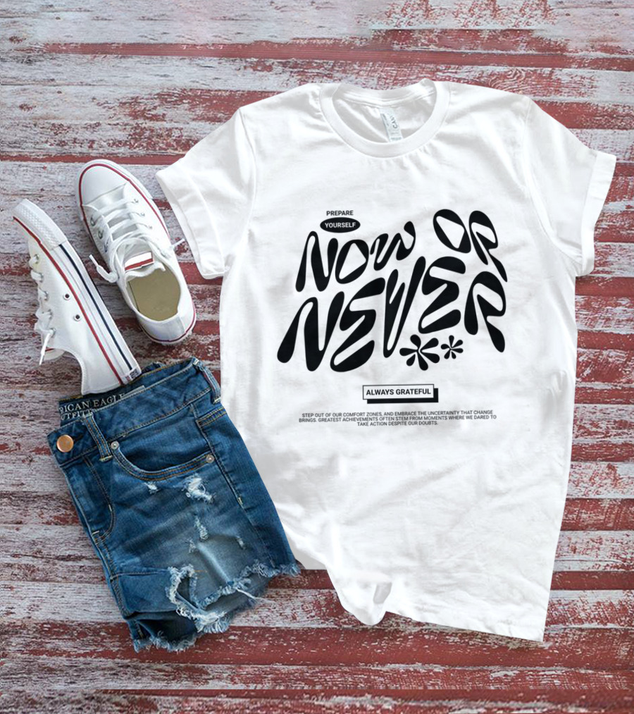 Prepare Yourself Now Or Never Always Grateful T-Shirt
