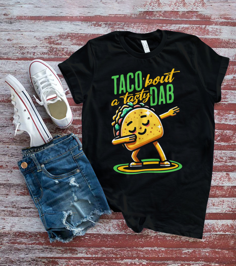 Taco 'Bout A Tasty Dab With Smiling Dancing Taco T-Shirt