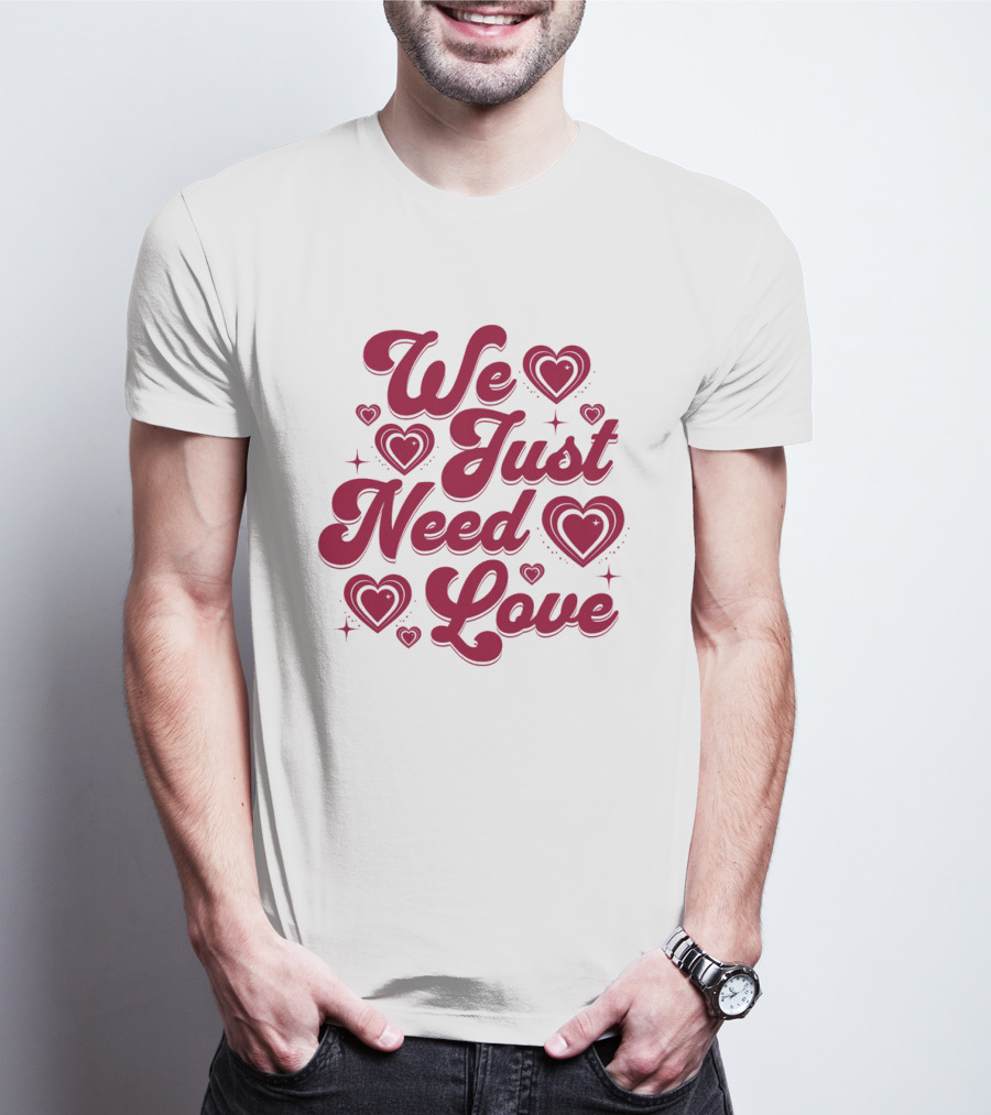 We Just Need Love Red Heart Typography T-Shirt