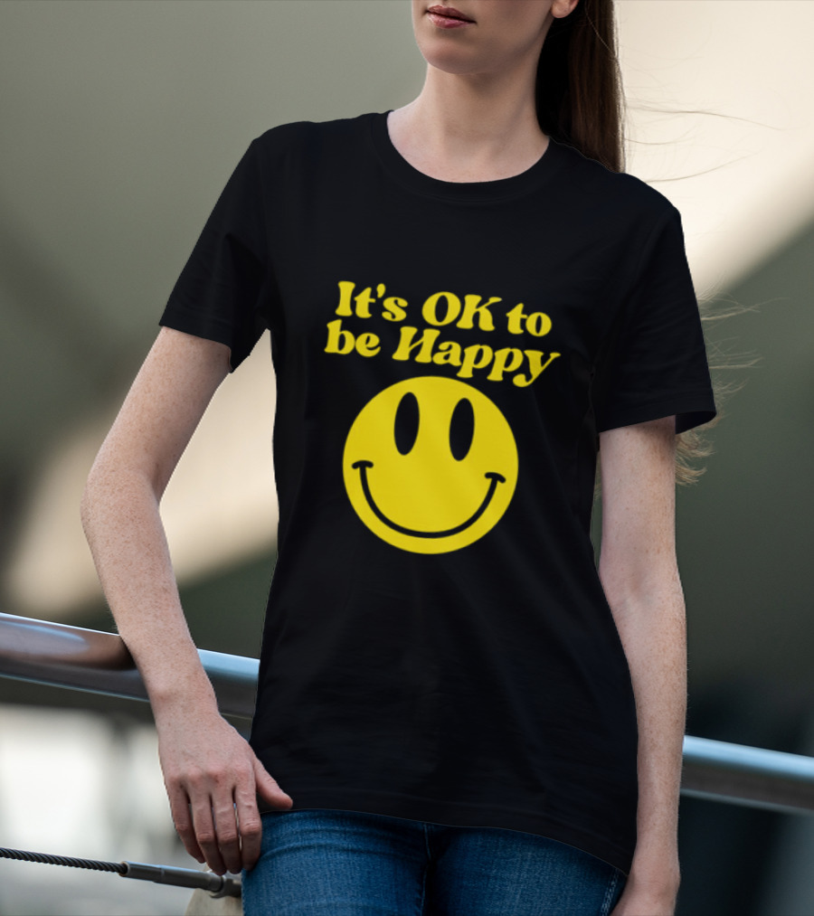 It's OK To Be Happy Smiley Face T-Shirt